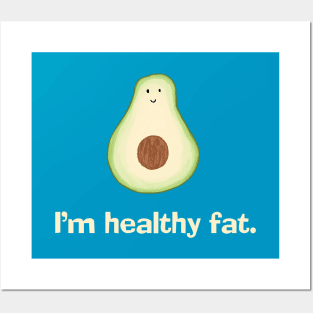 Avocado - I'm Healthy Fat Posters and Art